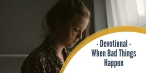 Devotional – When Bad Things Happen