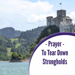 Strongholds: Powerful Prayer To Tear Them Down