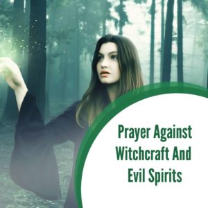 Prayer Against Witchcraft And Evil Spirits