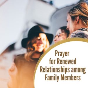 Prayer for Renewed Relationships among Family Members