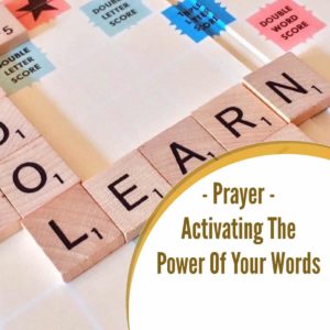 Prayer: Activating The Power Of Your Words