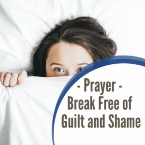 Prayer: Break Free of Guilt and Shame