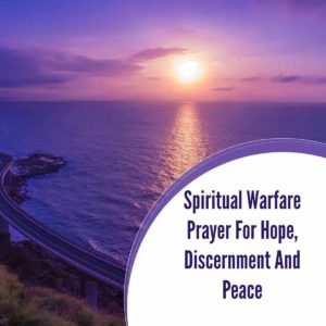 Spiritual Warfare Prayer for Hope, Discernment and Peace