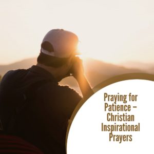 Praying for Patience – Christian Inspirational Prayers