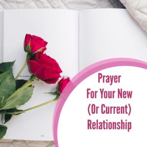 Prayer For Your New (Or Current) Relationship