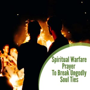 Spiritual Warfare Prayer To Break Ungodly Soul Ties