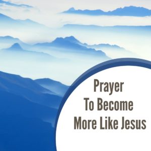 Prayer to become more like Jesus