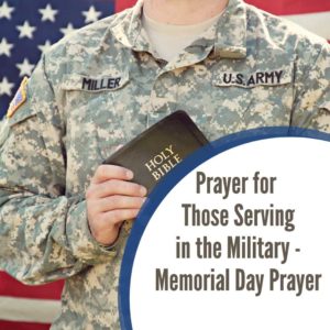 Prayer for Those Serving in the Military - Memorial Day Prayer