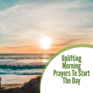 Uplifting Morning Prayers To Start The Day